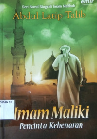 Imam Maliki Pencinta Kebenaran : Seri Novel Biografi Imam Mazhab