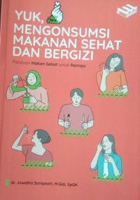 Yuk,mengosumsi makanan sehat dan bergizi ; Panduan makanan sehat...